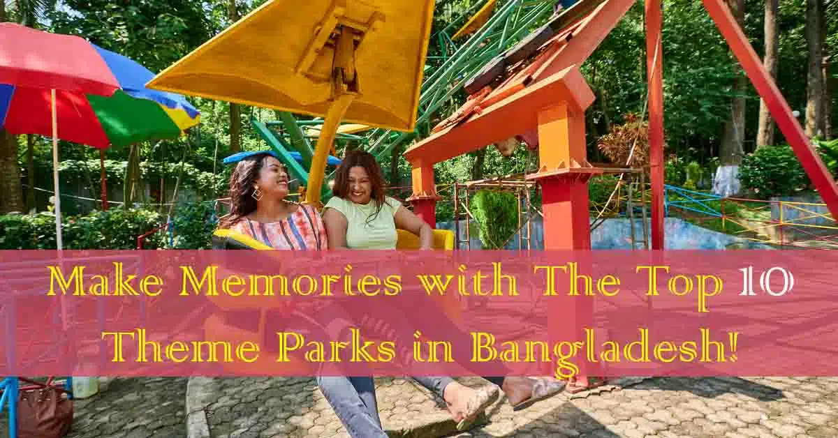 Make Memories with These Top 10 Theme Parks in Bangladesh!